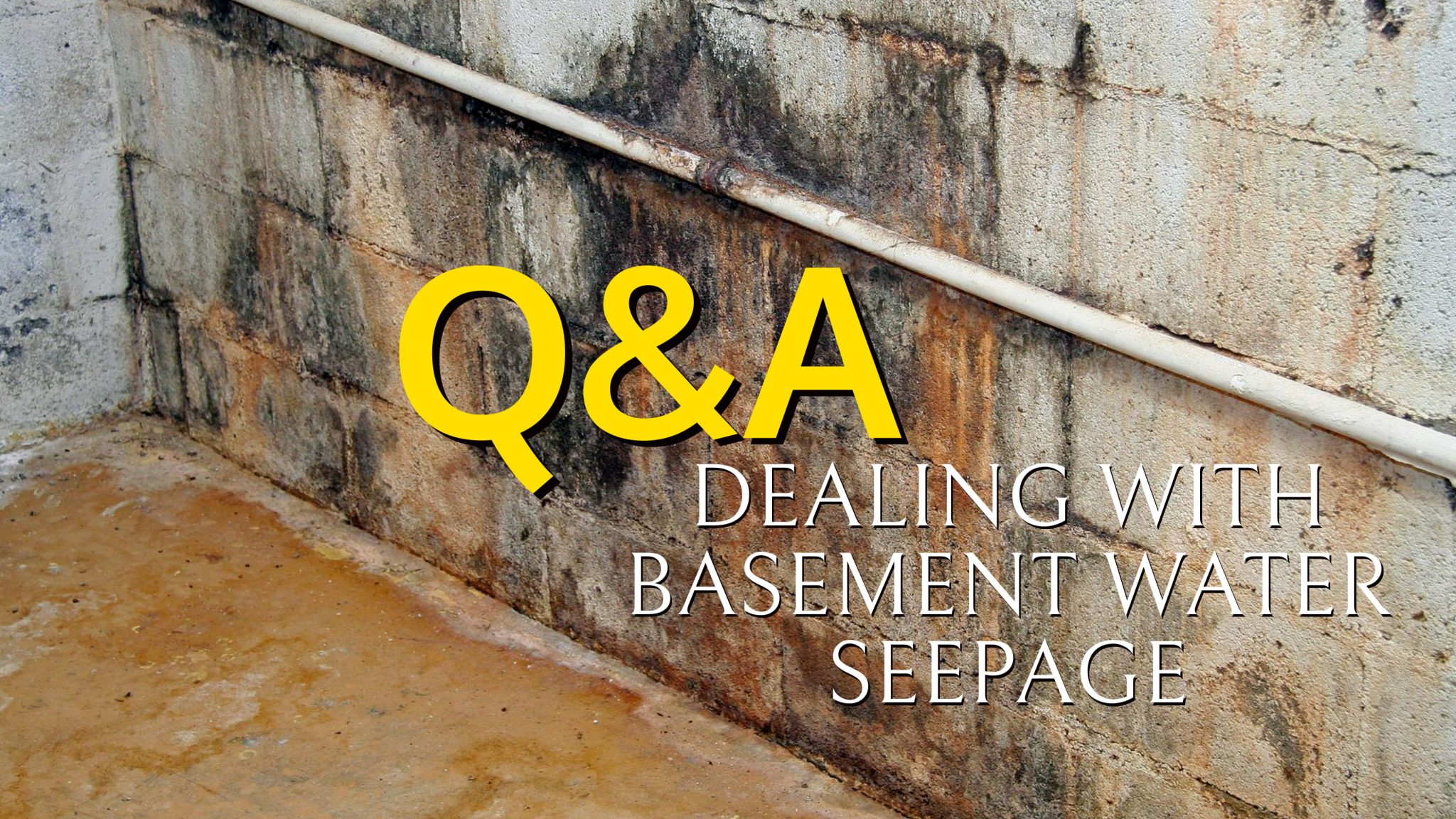 Q&A OF THE WEEK: "How Can I Deal With Basement Water Seepage In My ...