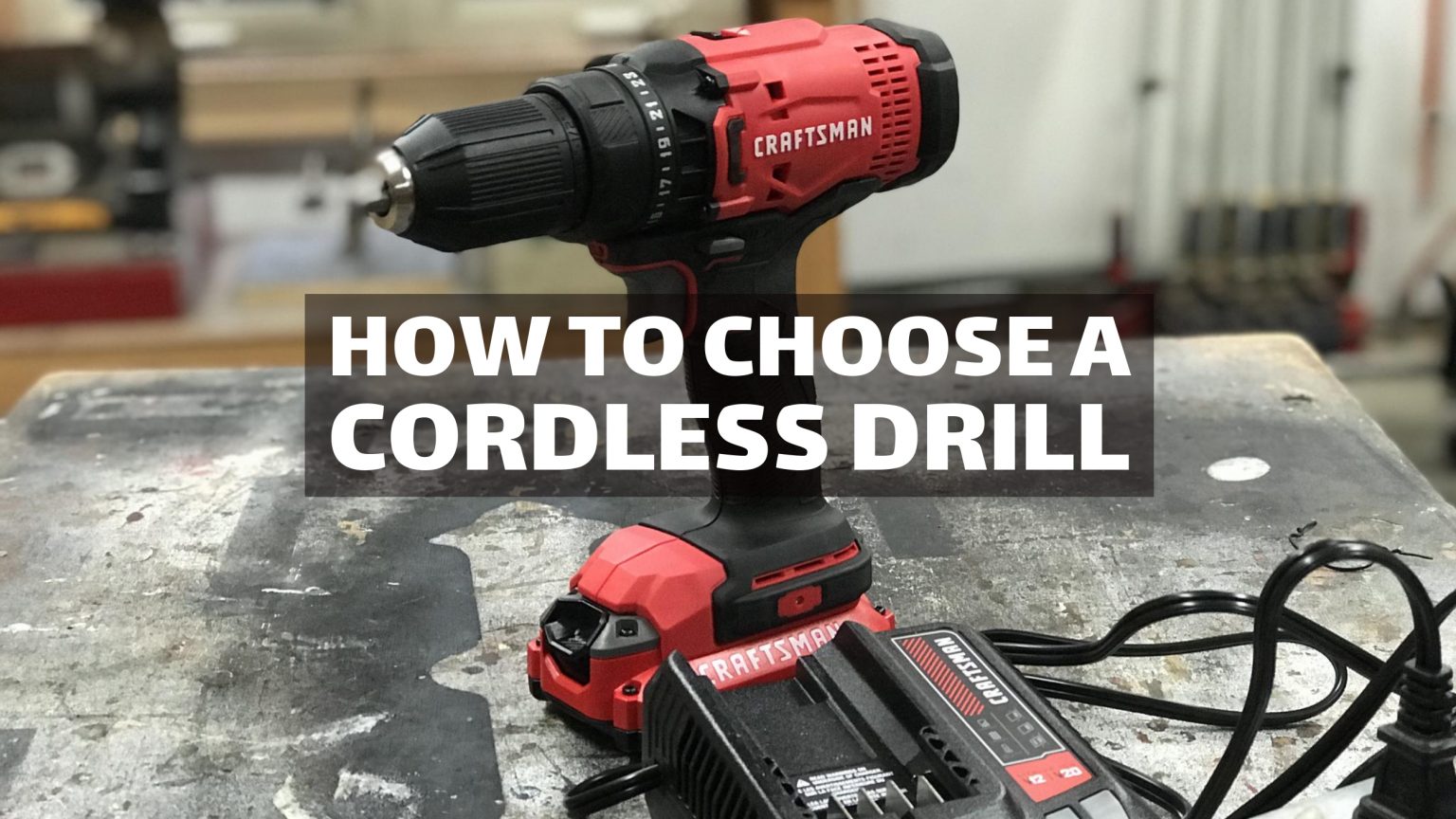 HOW TO CHOOSE A CORDLESS DRILL: Real-World Tips for Finding the Right Model