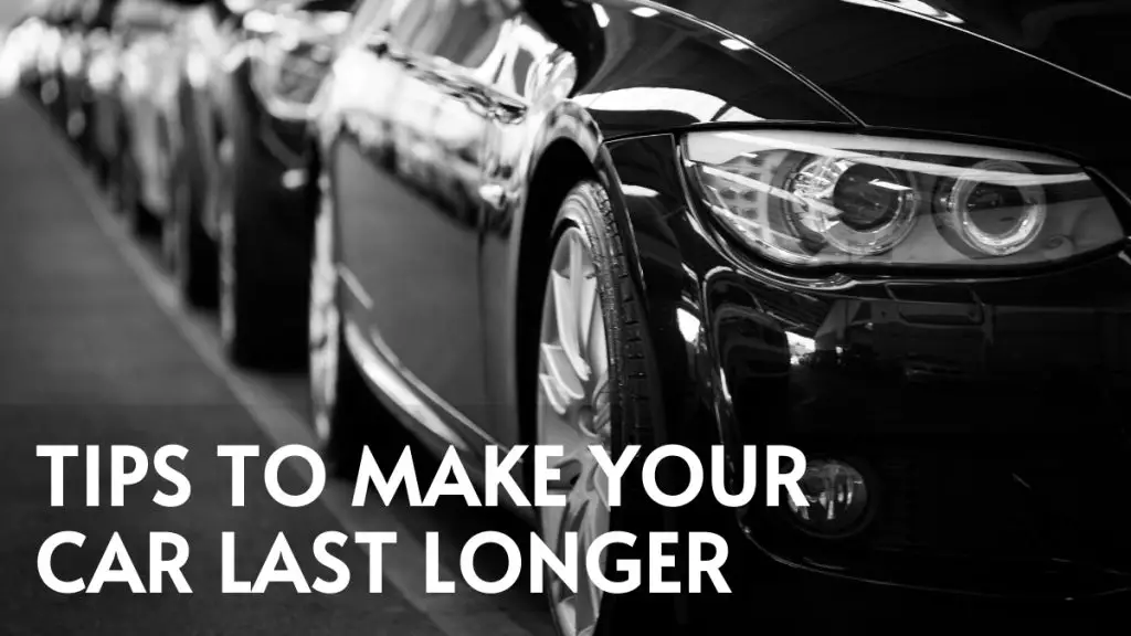 Maintenance Tips to Make Your Car Last Longer
